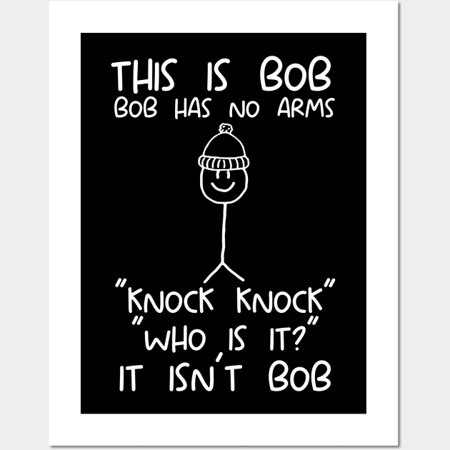 This is Bob No Arms Knock Knock Stickman Joke Funny T-Shirt - Mens Womens Wall Art by Hamza Froug